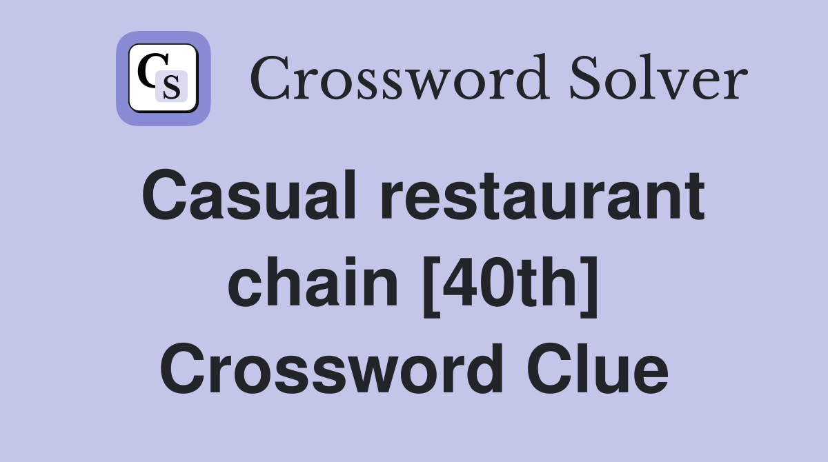 Casual restaurant chain [40th] Crossword Clue