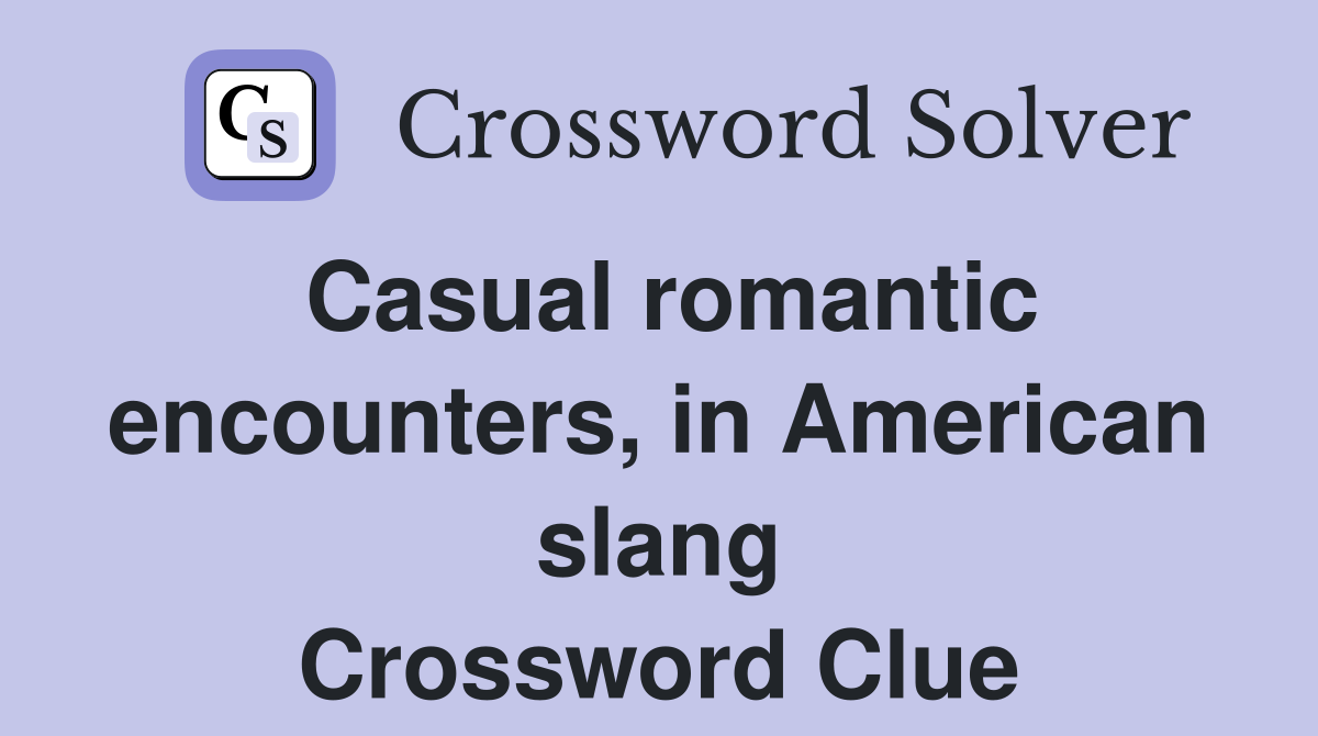 Casual romantic encounters, in American slang Crossword Clue