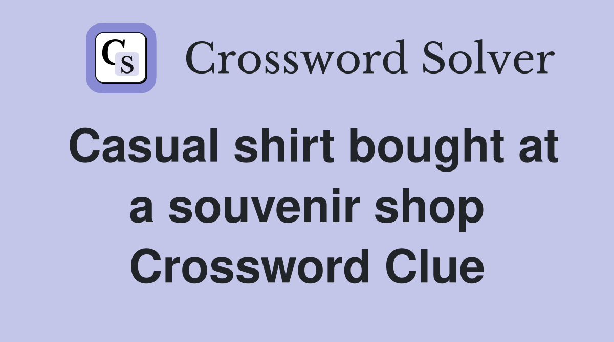 Casual shirt bought at a souvenir shop Crossword Clue