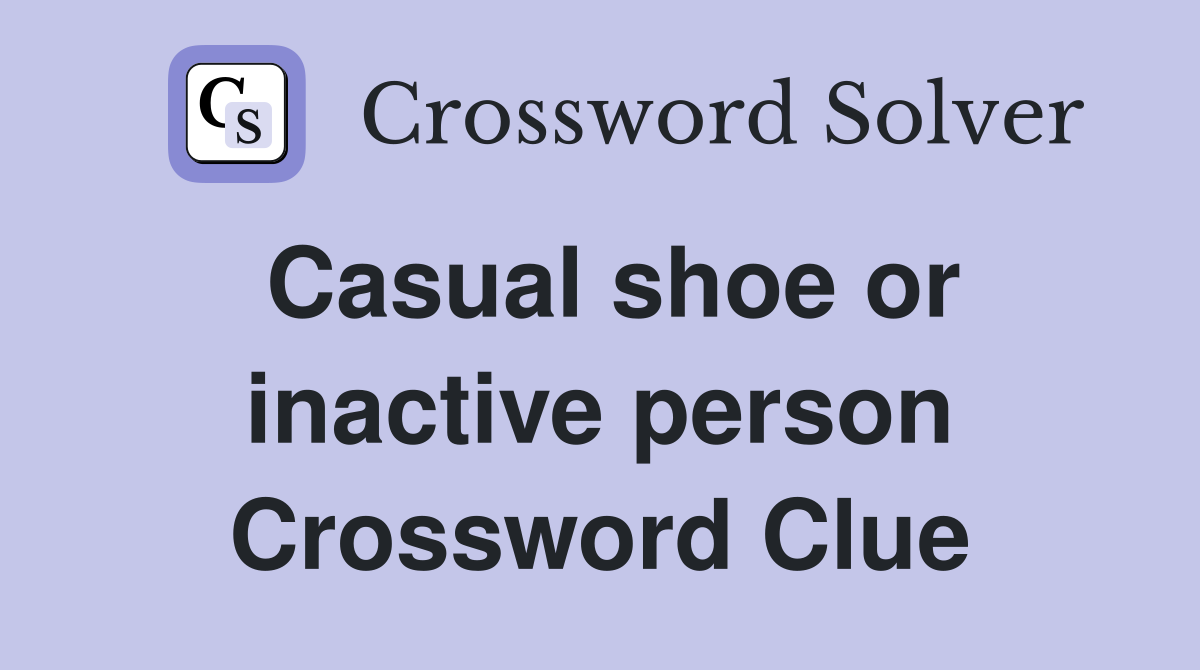 Casual shoe or inactive person Crossword Clue