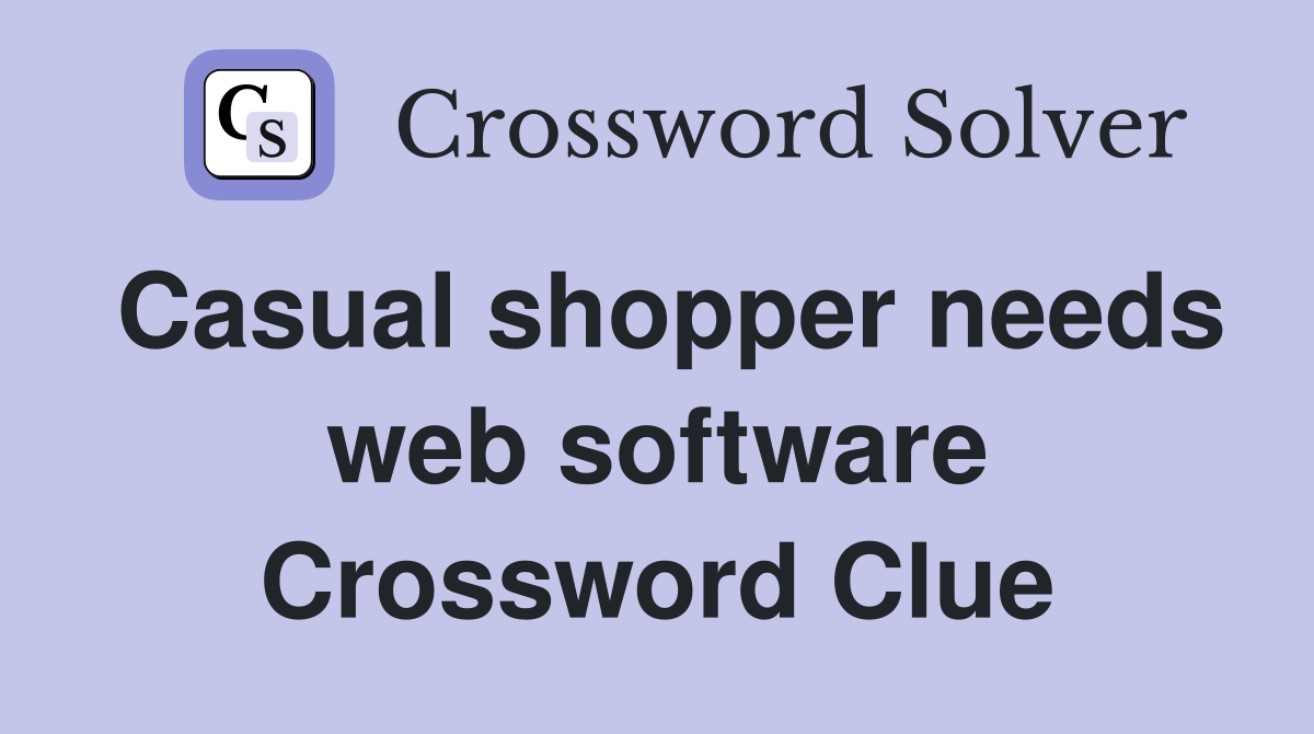 Casual shopper needs web software Crossword Clue