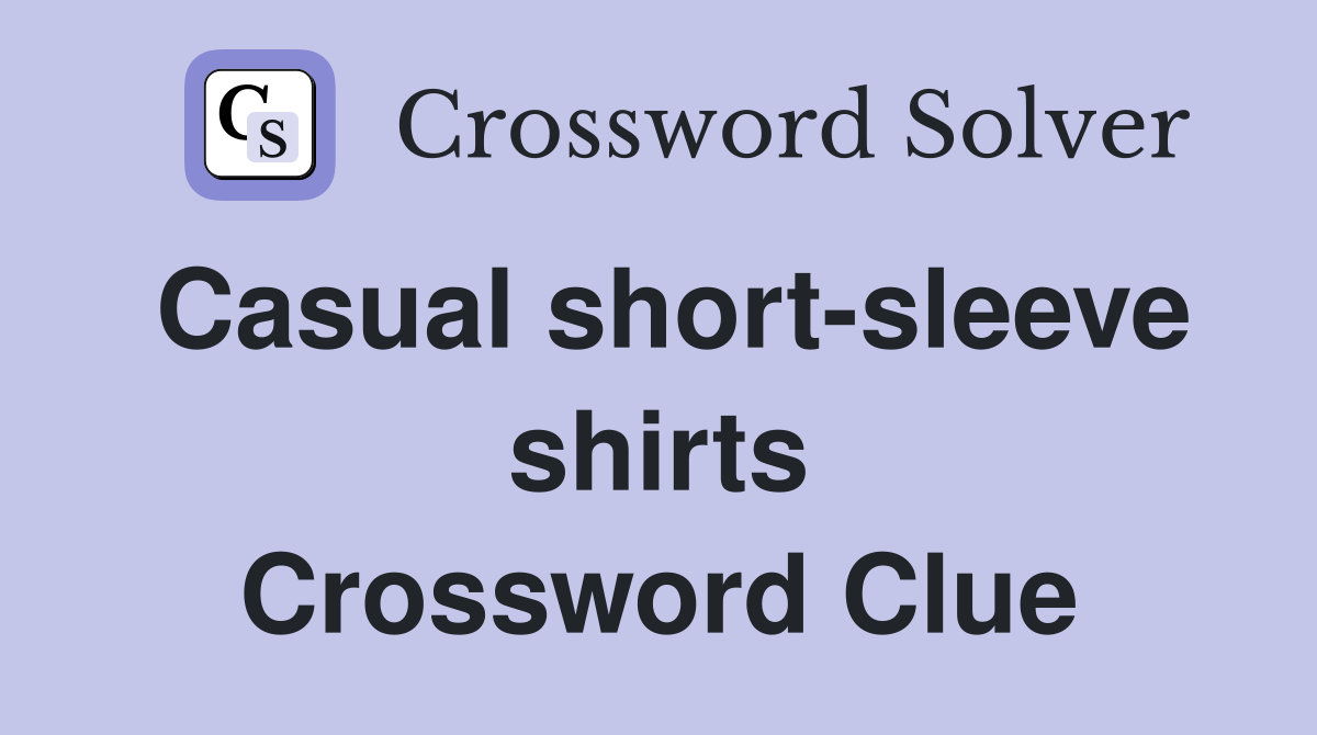 Casual short-sleeve shirts Crossword Clue