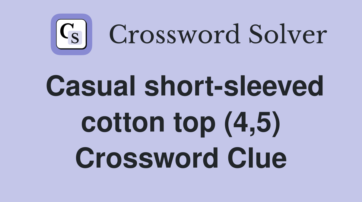Casual short-sleeved cotton top (4,5) Crossword Clue