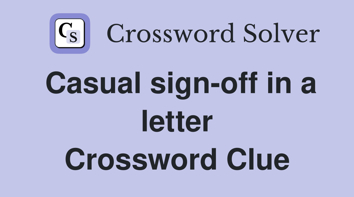 Casual sign-off in a letter Crossword Clue