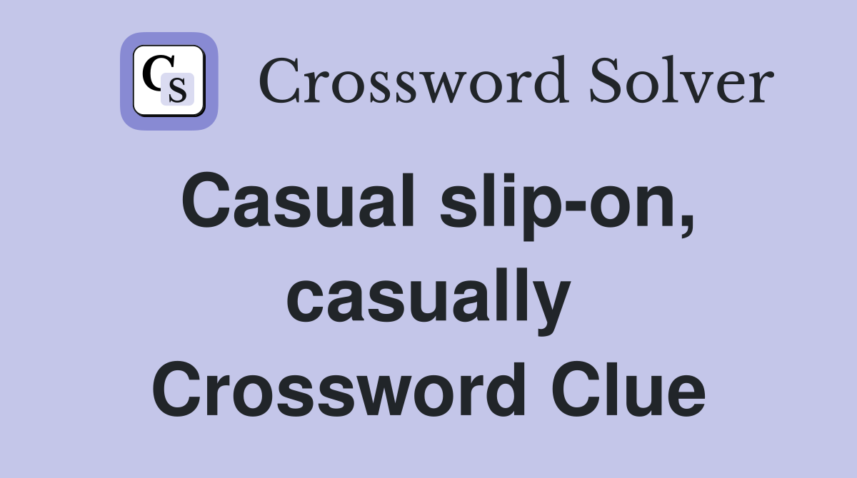 Casual slip-on, casually Crossword Clue