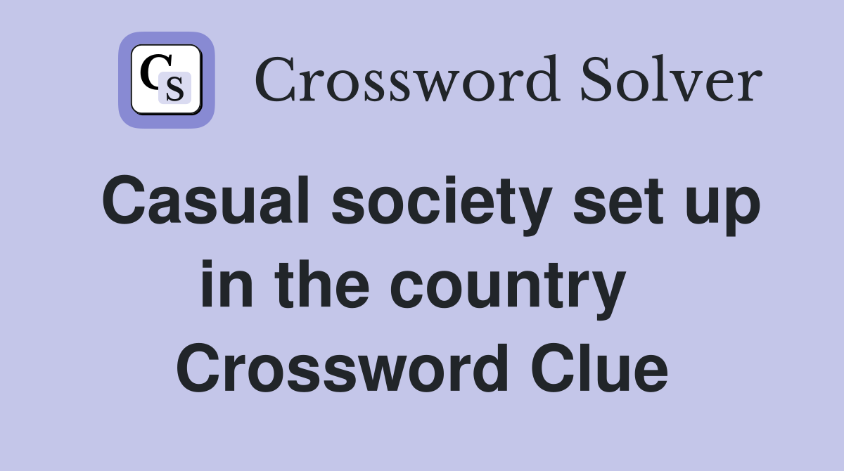Casual society set up in the country  Crossword Clue