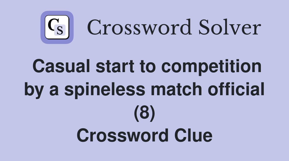 Casual start to competition by a spineless match official (8) Crossword Clue