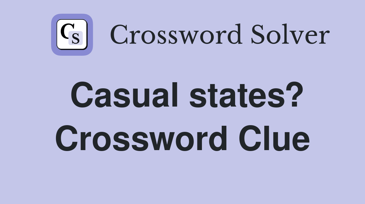 Casual states? Crossword Clue