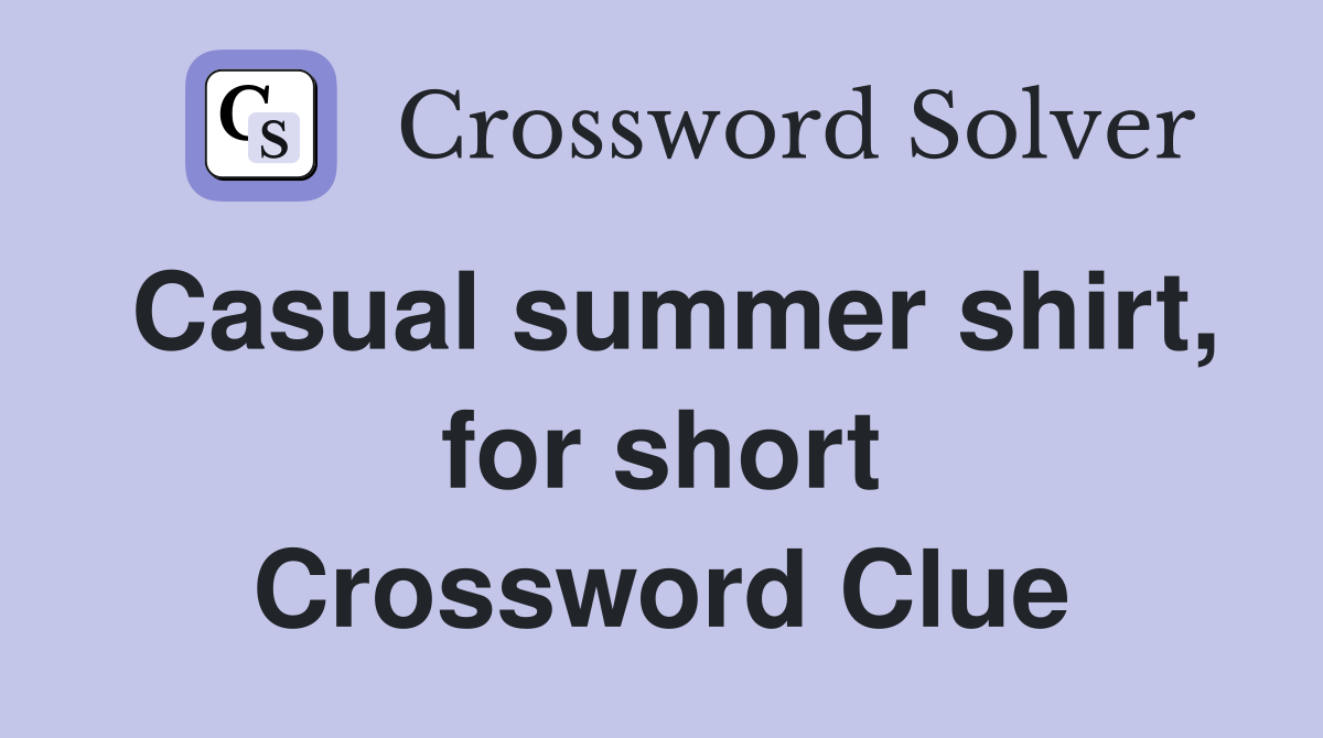 Casual summer shirt, for short Crossword Clue
