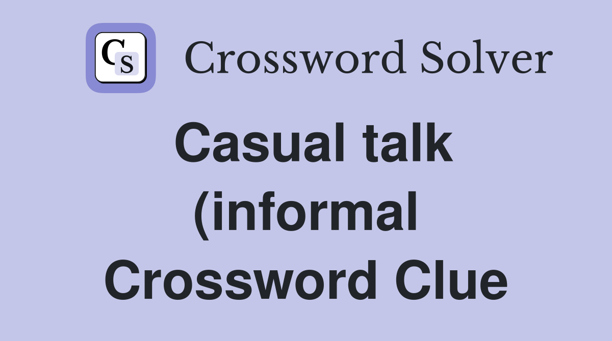 Casual talk (informal) Crossword Clue Answers Crossword Solver Casual talk (informal) Crossword Clue Answers Crossword Solver