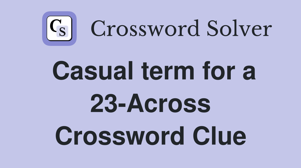 Casual term for a 23-Across Crossword Clue