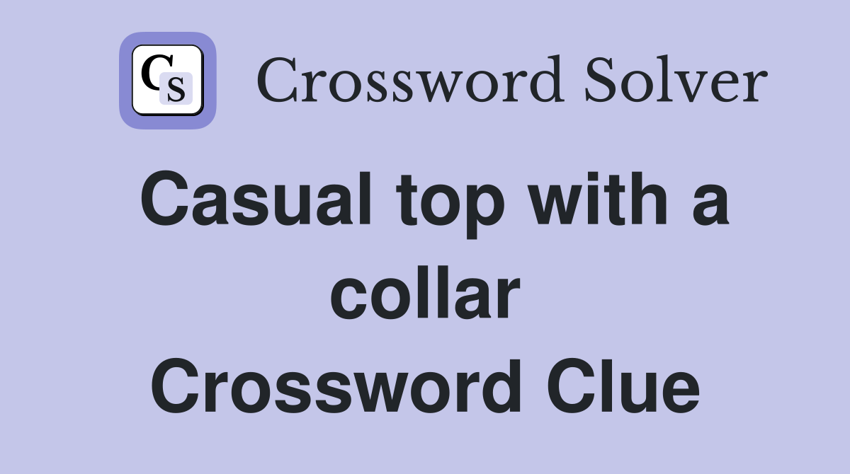 Casual top with a collar Crossword Clue