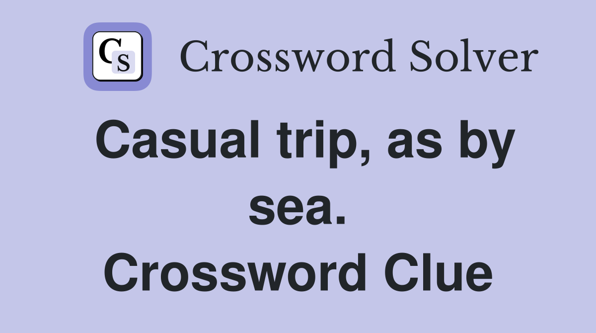 Casual trip, as by sea. Crossword Clue