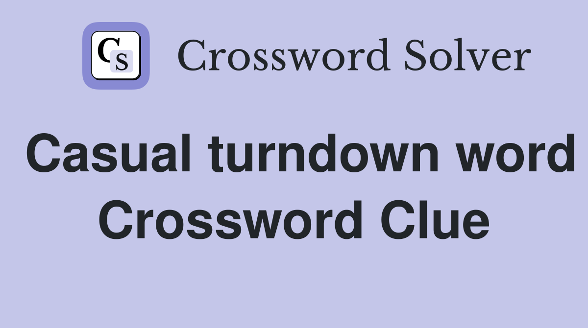 Casual turndown word Crossword Clue