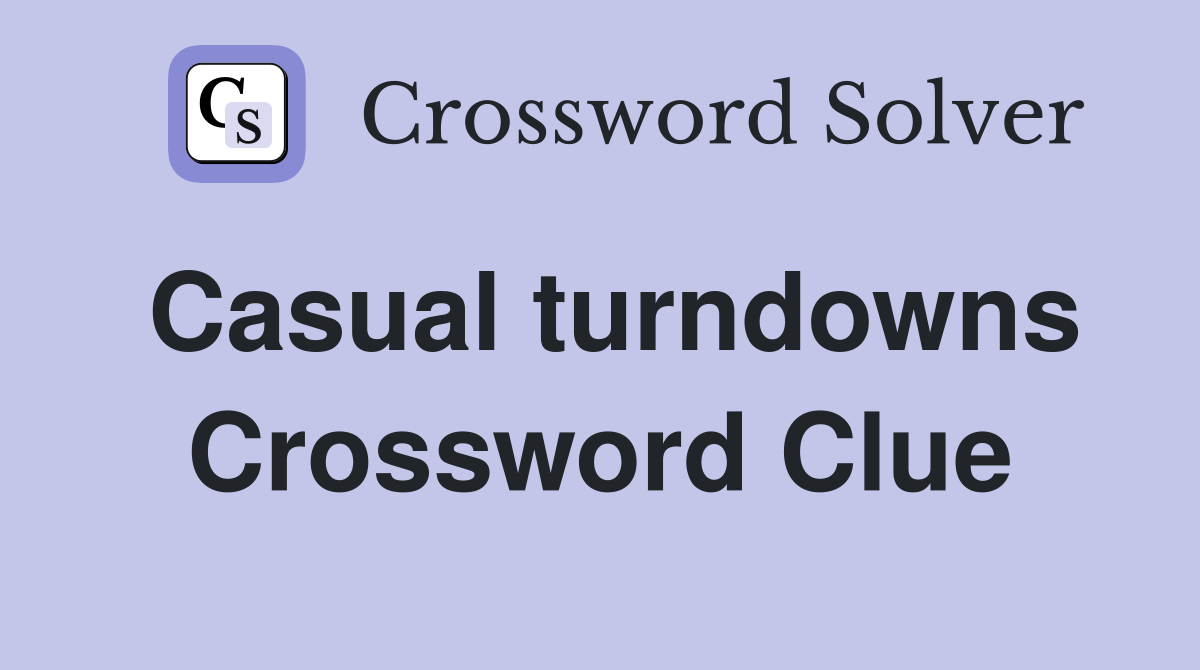 Casual turndowns Crossword Clue