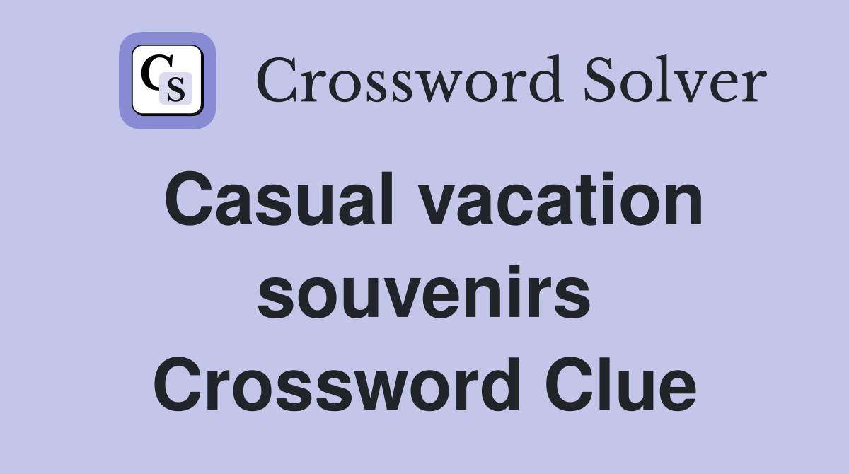 Casual vacation souvenirs Crossword Clue