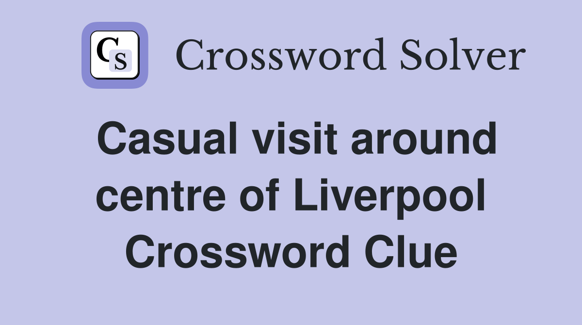 Casual visit around centre of Liverpool Crossword Clue