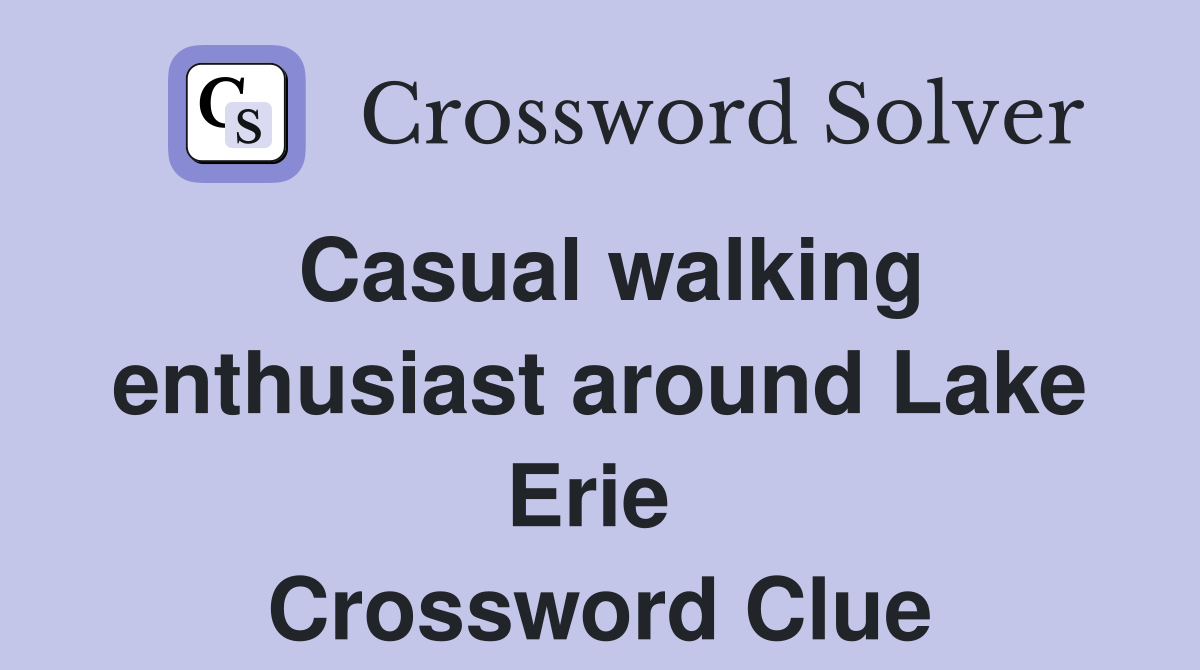 Casual walking enthusiast around Lake Erie  Crossword Clue