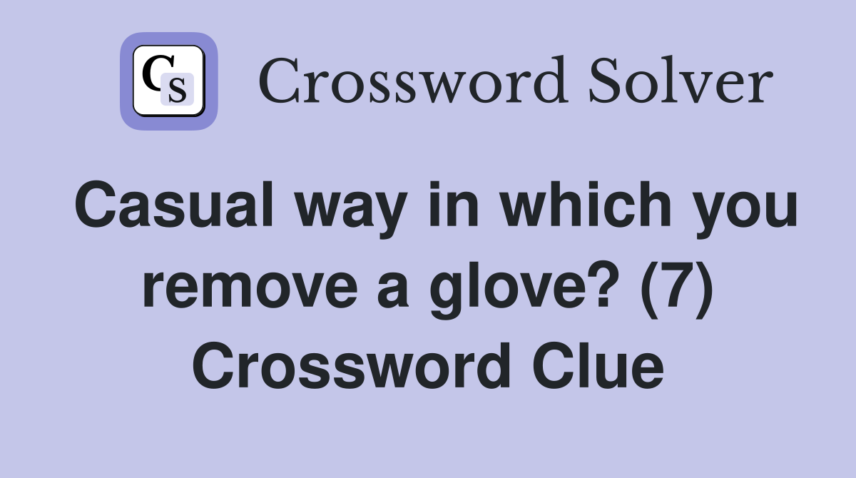 Casual way in which you remove a glove? (7) Crossword Clue