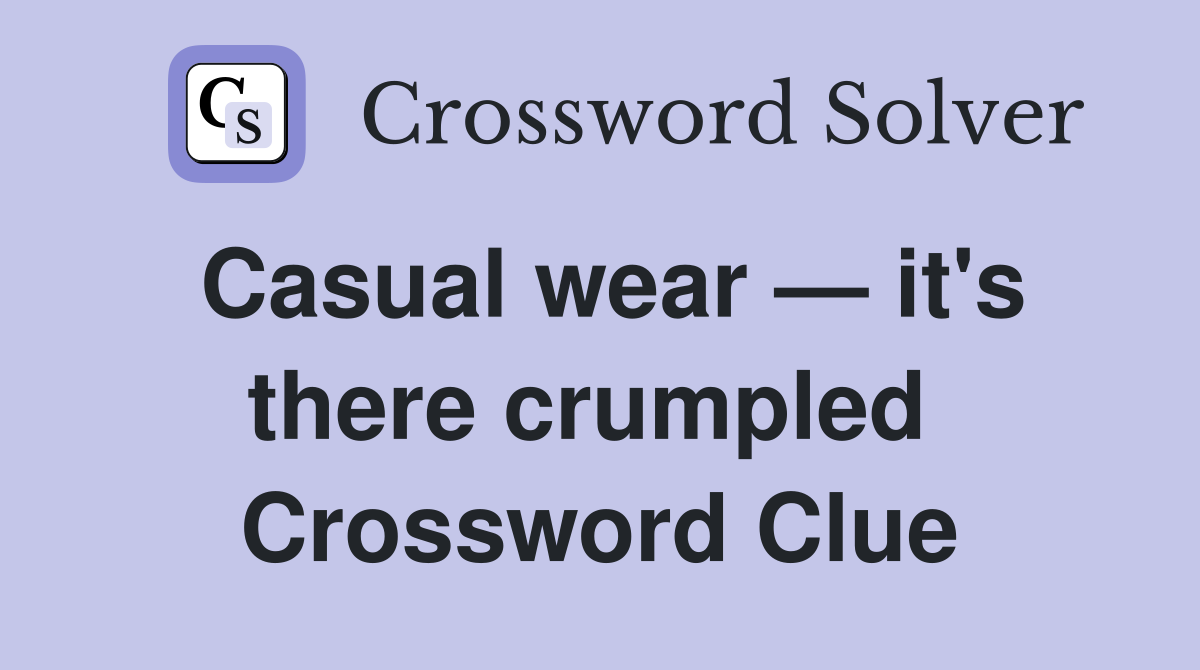 Casual wear — it's there crumpled  Crossword Clue