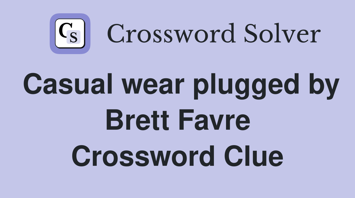 Casual wear plugged by Brett Favre Crossword Clue