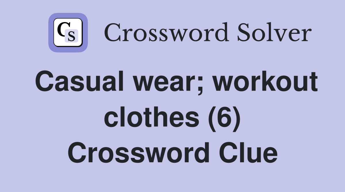 Casual wear; workout clothes (6) Crossword Clue