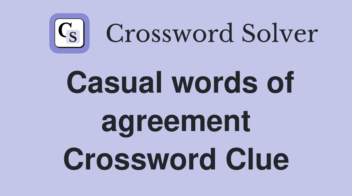 Casual words of agreement Crossword Clue
