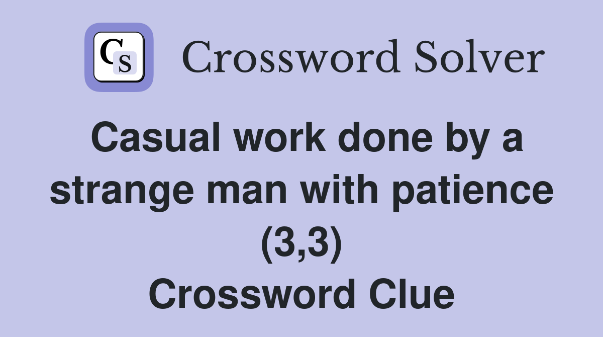 Casual work done by a strange man with patience (3,3) Crossword Clue