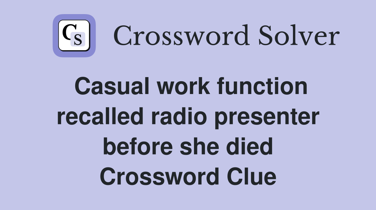 Casual work function recalled radio presenter before she died Crossword Clue