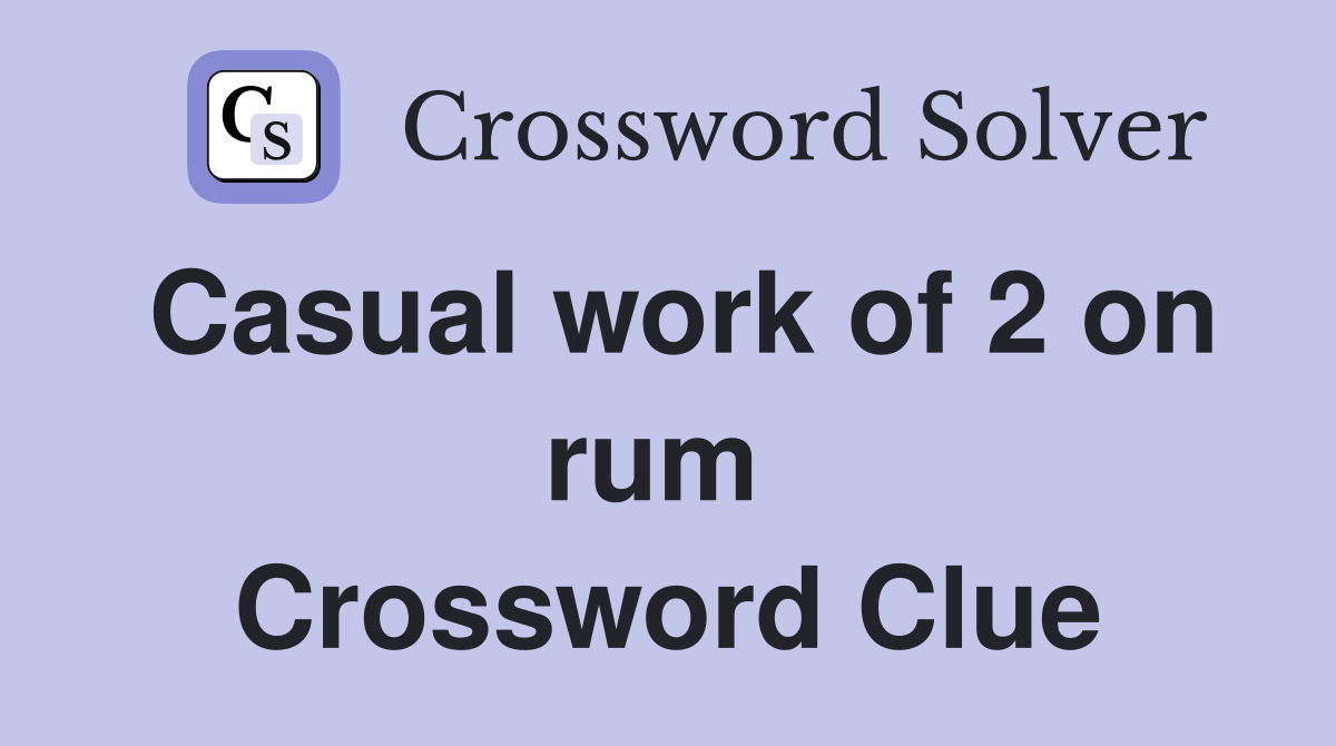 Casual work of 2 on rum  Crossword Clue