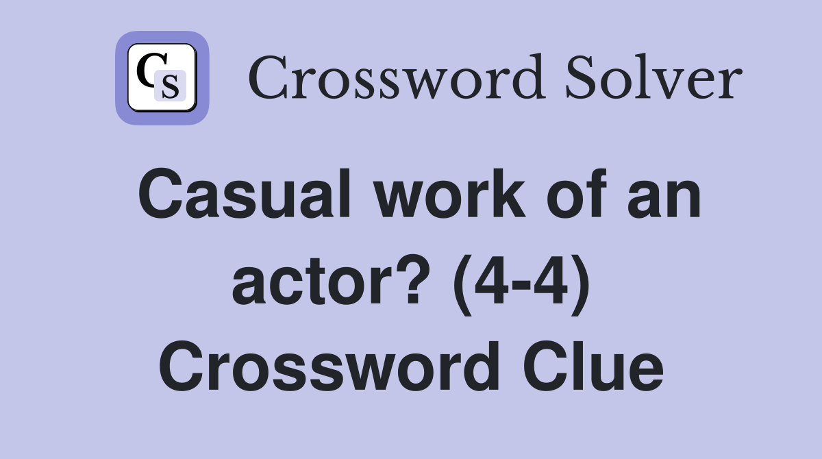 Casual work of an actor? (4-4) Crossword Clue