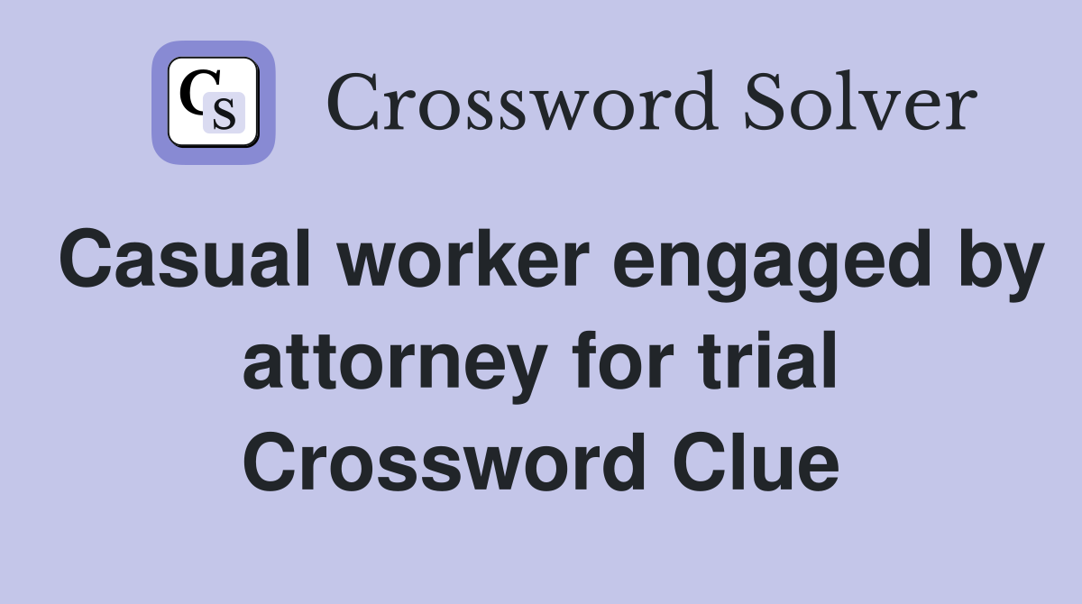 Casual worker engaged by attorney for trial Crossword Clue