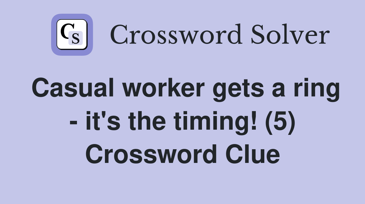Casual worker gets a ring - it's the timing! (5) Crossword Clue