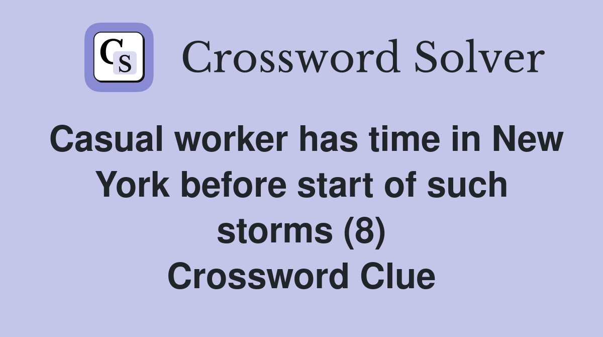 Casual worker has time in New York before start of such storms (8) Crossword Clue