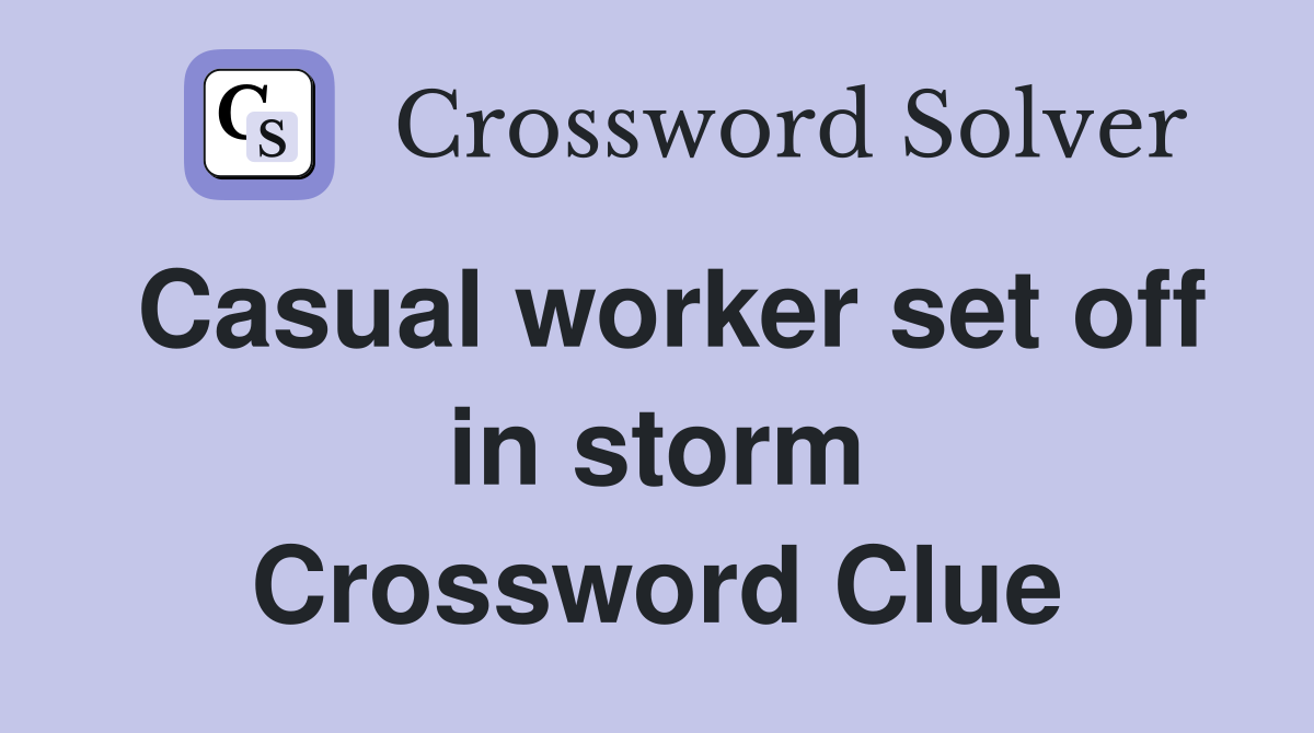 Casual worker set off in storm Crossword Clue