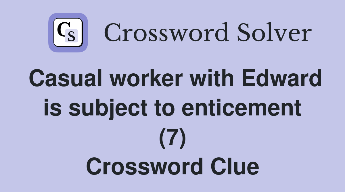 Casual worker with Edward is subject to enticement (7) Crossword Clue