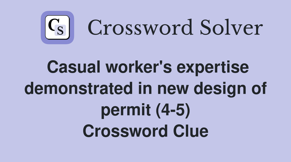 Casual worker's expertise demonstrated in new design of permit (4-5) Crossword Clue