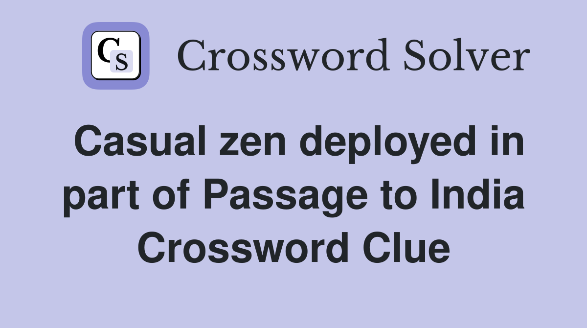 Casual zen deployed in part of Passage to India Crossword Clue