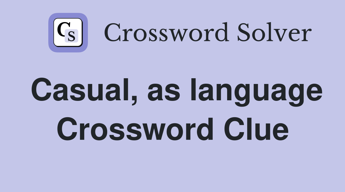Casual, as language Crossword Clue