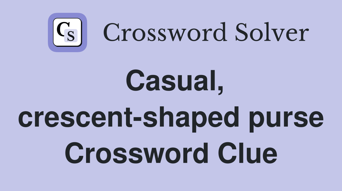 Casual, crescent-shaped purse Crossword Clue