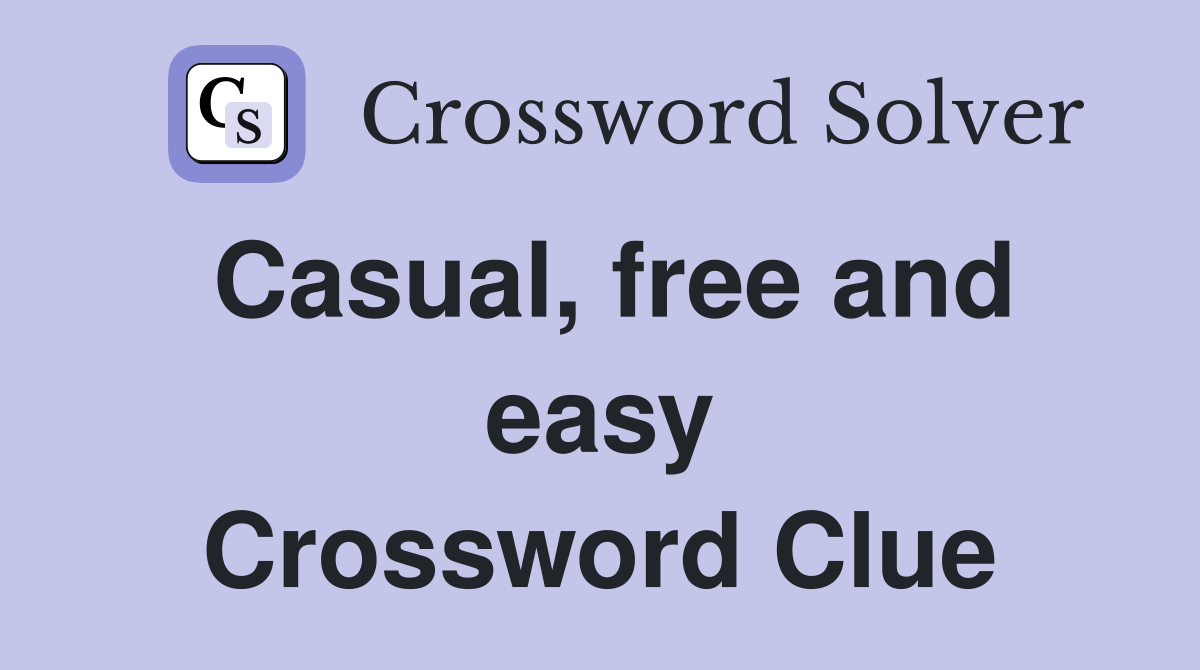 Casual, free and easy Crossword Clue