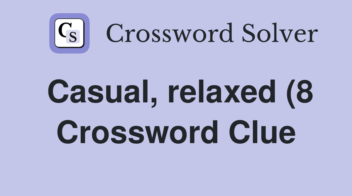 Casual relaxed (8) Crossword Clue Answers Crossword Solver Casual relaxed (8) Crossword Clue Answers Crossword Solver