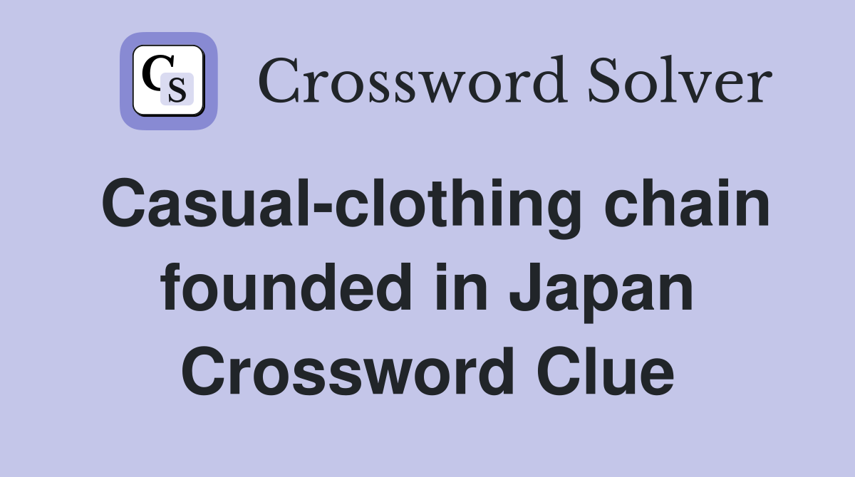Casual-clothing chain founded in Japan Crossword Clue