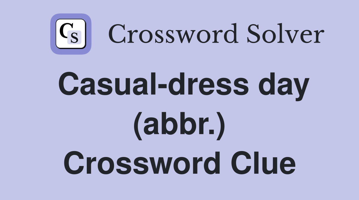 Casual-dress day (abbr.) Crossword Clue