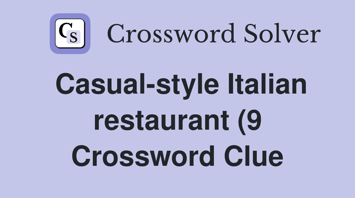 Casual style Italian restaurant (9) Crossword Clue Answers Casual style Italian restaurant (9) Crossword Clue Answers