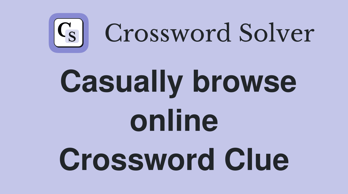 Casually browse online Crossword Clue