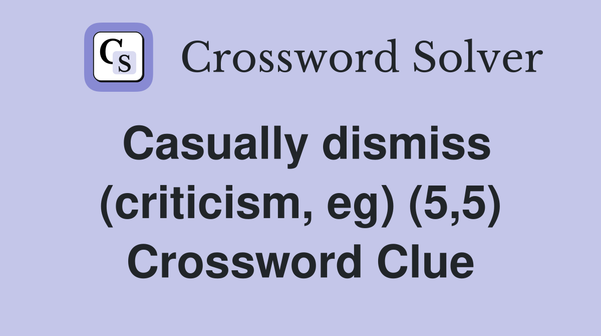 Casually dismiss (criticism, eg) (5,5) Crossword Clue