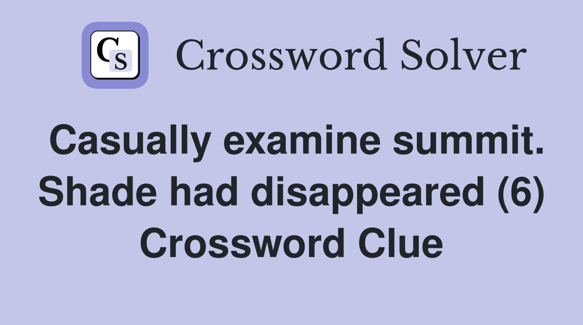 Casually examine summit. Shade had disappeared (6) Crossword Clue