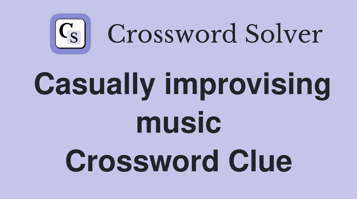 Casually improvising music Crossword Clue
