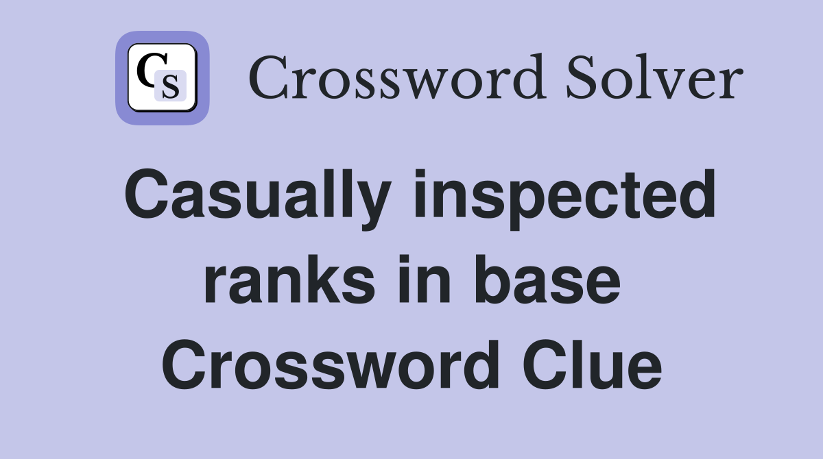 Casually inspected ranks in base Crossword Clue